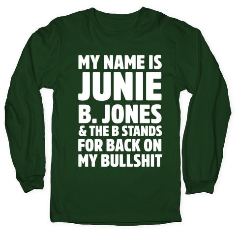 My Name Is Junie B. Jones and the B Stands For Back On My Bullshit Longsleeve Tee