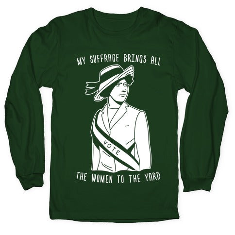 My Suffrage Brings All The Women To The Yard Longsleeve Tee