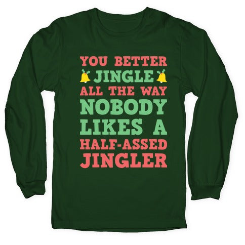 Nobody Likes A Half-Assed Jingler Longsleeve Tee