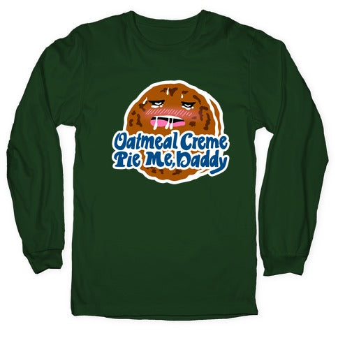 Oatmeal Creme Pie Me, Daddy Longsleeve Tee