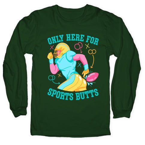 Only Here for Sports Butts Longsleeve Tee