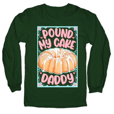 Pound My Cake Daddy Longsleeve Tee