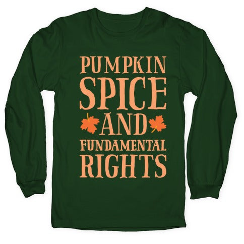 Pumpkin Spice And Fundamental Rights Longsleeve Tee