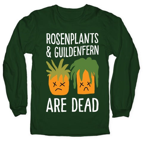 Rosenplants And Guildenfern Are Dead Longsleeve Tee