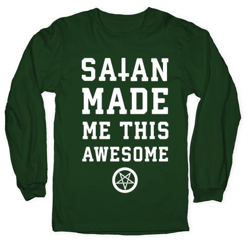 Satan Made Me this Awesome Longsleeve Tee