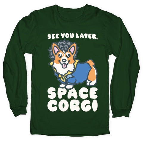See You Later Space Corgi Parody Longsleeve Tee