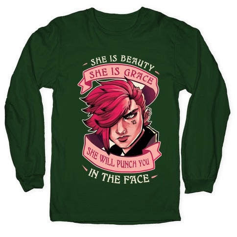 She is Beauty, She Is Grace, She will Punch You In The Face Longsleeve Tee