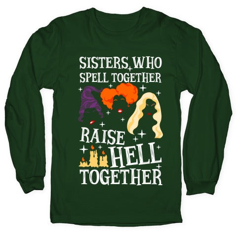 Sisters Who Spell Together Raise Hell Together Sanderson Sisters Longsleeve Tee