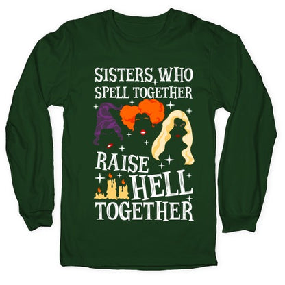 Sisters Who Spell Together Raise Hell Together Sanderson Sisters Longsleeve Tee