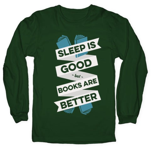 Sleep Is Good But Books Are Better Longsleeve Tee