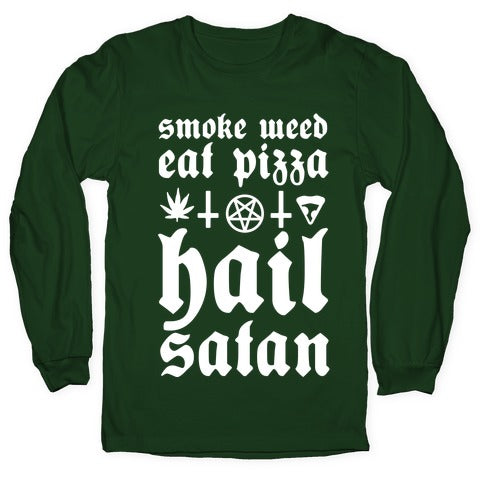 Smoke Weed, Eat Pizza, Hail Satan Longsleeve Tee