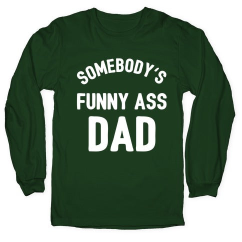 Somebody's Funny Ass Dad Longsleeve Tee