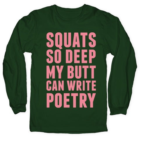 Squats So Deep My Butt Can Write Poetry Longsleeve Tee