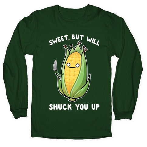 Sweet, But Will Shuck You up Longsleeve Tee