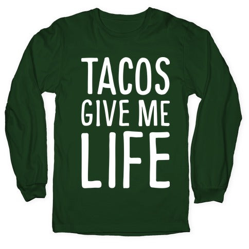 Tacos Give Me Life Longsleeve Tee