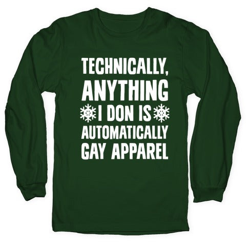 Technically, Anything I Don Is Automatically Gay Apparel Longsleeve Tee
