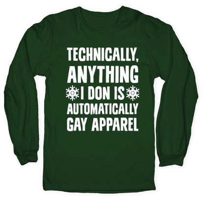 Technically, Anything I Don Is Automatically Gay Apparel Longsleeve Tee