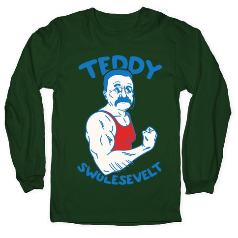 Teddy Swolesevelt Longsleeve Tee
