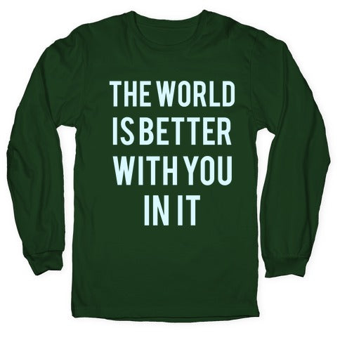 The World Is Better With You In It Longsleeve Tee