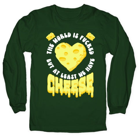 The World Is Fucked But at Least We Have Cheese Longsleeve Tee