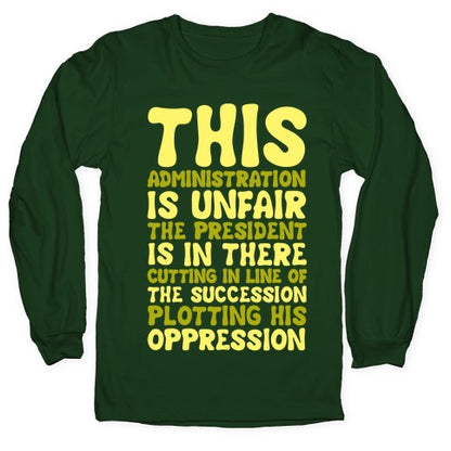 This Administration is Unfair The President Is In There White Print Longsleeve Tee