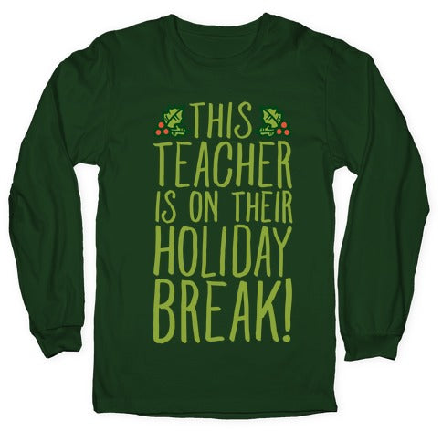 This Teacher Is On Their Holiday Break Longsleeve Tee