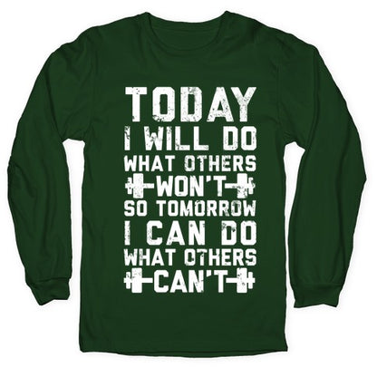 Today I Will Do What Others Won't So Tomorrow I Can Do What Others Can't Longsleeve Tee