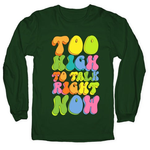 Too High To Talk Right Now Longsleeve Tee