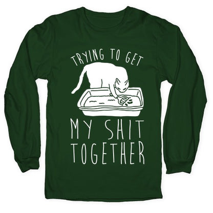 Trying To Get My Shit Together Longsleeve Tee