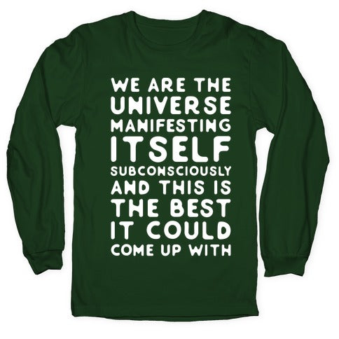 We Are The Universe Manifesting Itself Subconsciously Longsleeve Tee