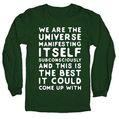 We Are The Universe Manifesting Itself Subconsciously Longsleeve Tee