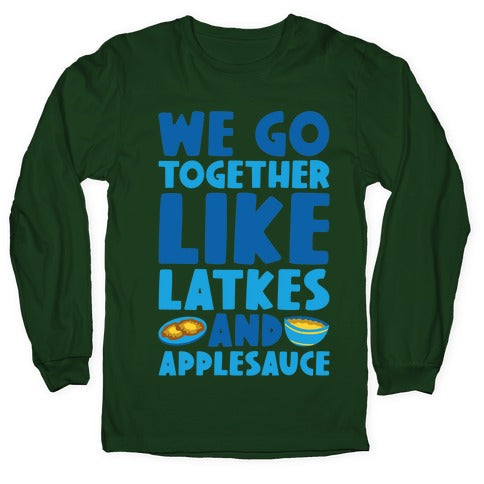 We Go Together Like Latkes And Applesauce Longsleeve Tee