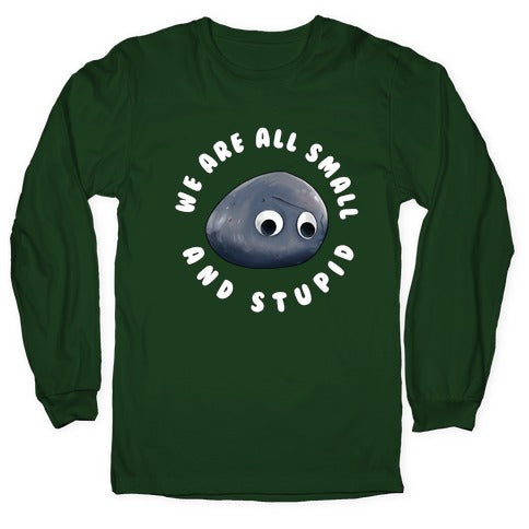We're All Small And Stupid Longsleeve Tee