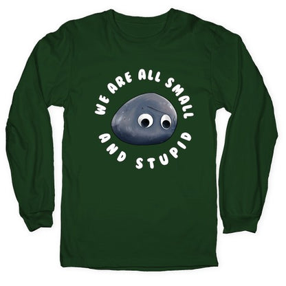 We're All Small And Stupid Longsleeve Tee