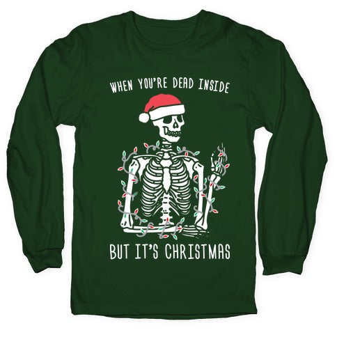 When You're Dead Inside But It's Christmas Longsleeve Tee
