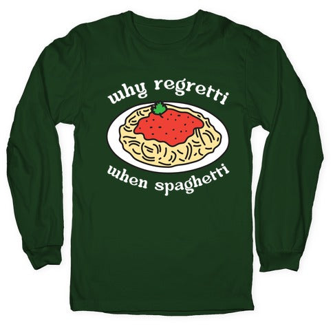 Why Regretti When Spaghetti Longsleeve Tee