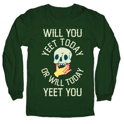 Will You Yeet Today Or Will Today Yeet You Longsleeve Tee