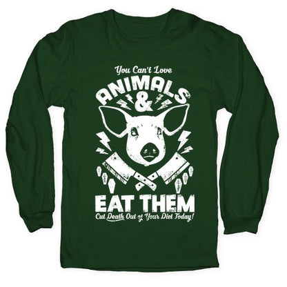 You Can't Love Animals and Eat Them Longsleeve Tee