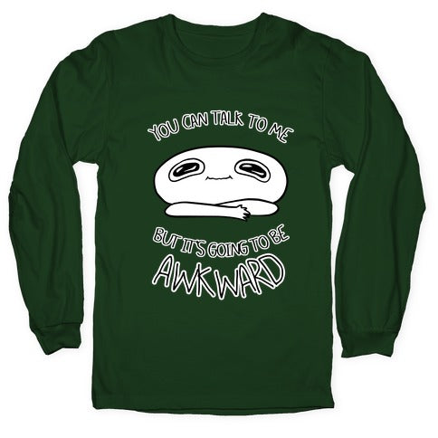 You Can Talk To Me But It's Going To Be Awkward Longsleeve Tee