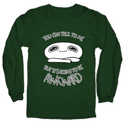 You Can Talk To Me But It's Going To Be Awkward Longsleeve Tee