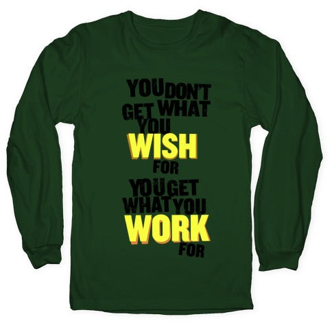 You Get What You Work For Longsleeve Tee