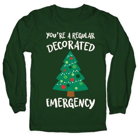 You're A Regular Decorated Emergency Parody Longsleeve Tee