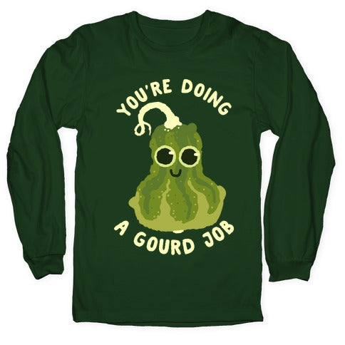 You're Doing a Gourd Job Longsleeve Tee