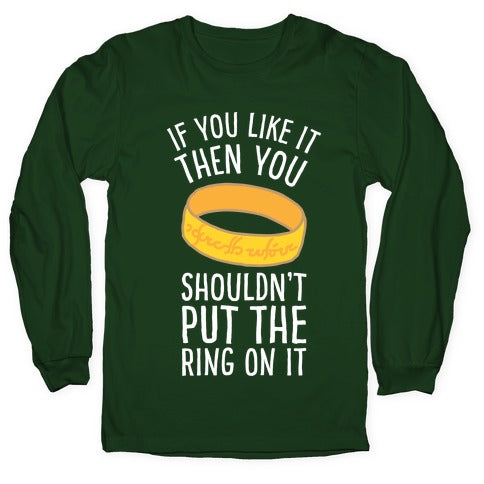 You Shouldn't Put The Ring On It Longsleeve Tee