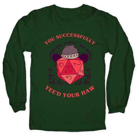 You Successfully Yee'd Your Haw Longsleeve Tee