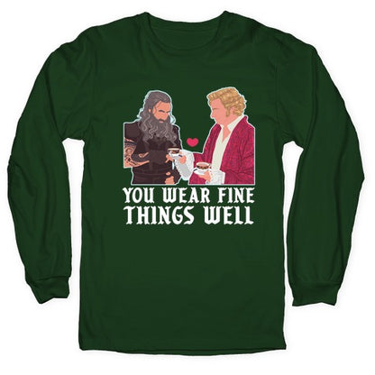 You Wear Fine Things Well Longsleeve Tee