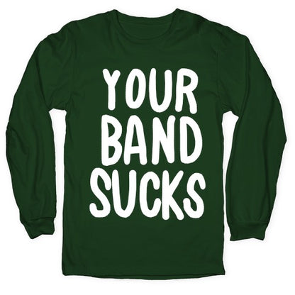 Your Band Sucks Longsleeve Tee