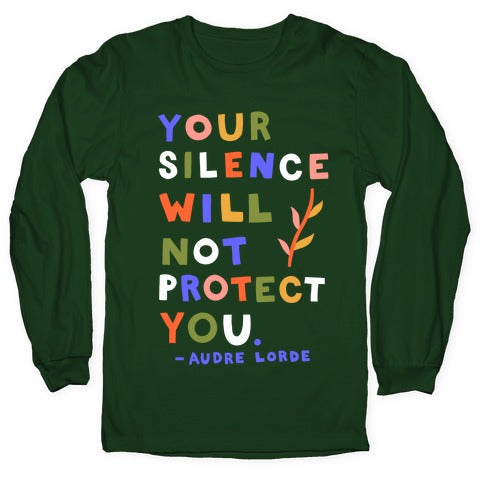 Your Silence Will Not Protect You - Audre Lorde Quote Longsleeve Tee