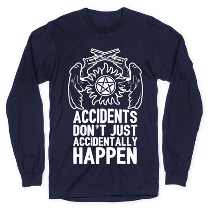 Accidents Don't Just Accidentally Happen Longsleeve Tee