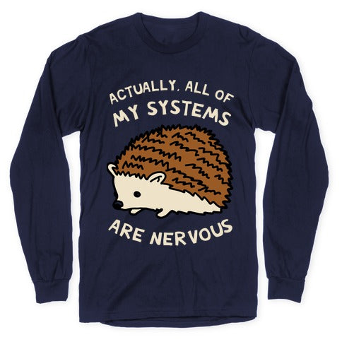 Actually, All Of My Systems Are Nervous Longsleeve Tee